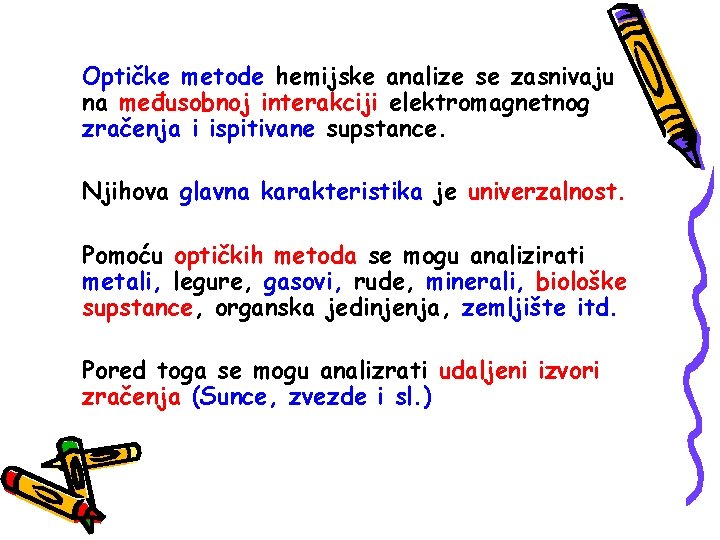 Optičke metode hemijske analize se zasnivaju na međusobnoj interakciji elektromagnetnog zračenja i ispitivane supstance.