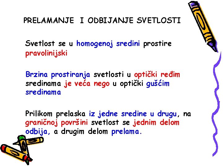 PRELAMANJE I ODBIJANJE SVETLOSTI Svetlost se u homogenoj sredini prostire pravolinijski Brzina prostiranja svetlosti