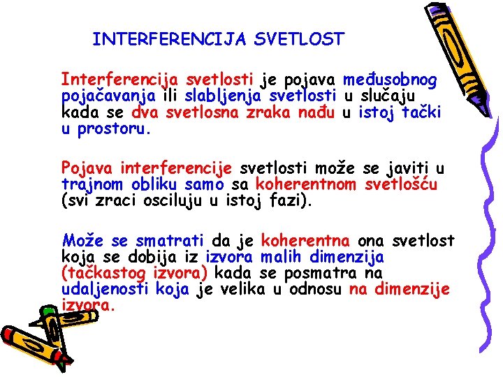 INTERFERENCIJA SVETLOST Interferencija svetlosti je pojava međusobnog pojačavanja ili slabljenja svetlosti u slučaju kada