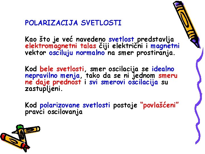 POLARIZACIJA SVETLOSTI Kao što je već navedeno svetlost predstavlja elektromagnetni talas čiji električni i