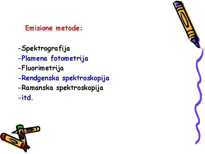 Emisione metode: -Spektrografija -Plamena fotometrija -Fluorimetrija -Rendgenska spektroskopija -Ramanska spektroskopija -itd. 