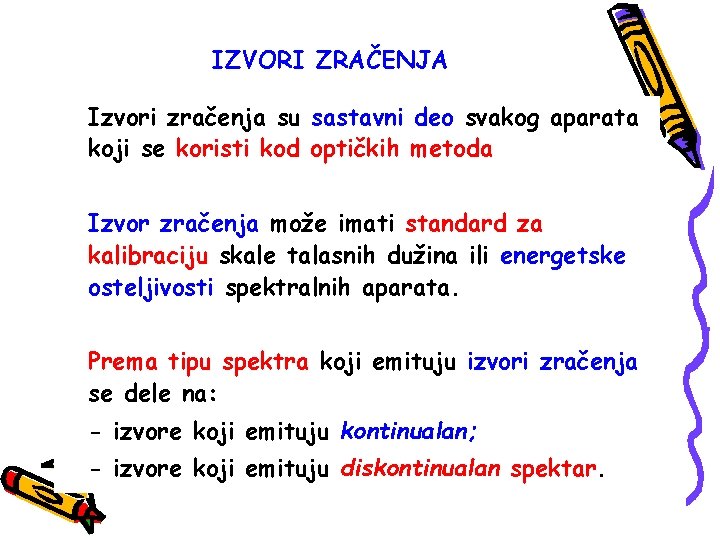 IZVORI ZRAČENJA Izvori zračenja su sastavni deo svakog aparata koji se koristi kod optičkih