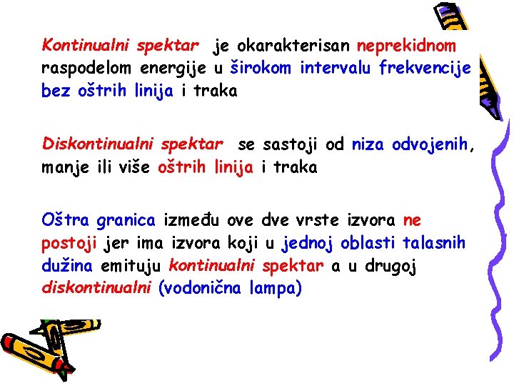 Kontinualni spektar je okarakterisan neprekidnom raspodelom energije u širokom intervalu frekvencije bez oštrih linija