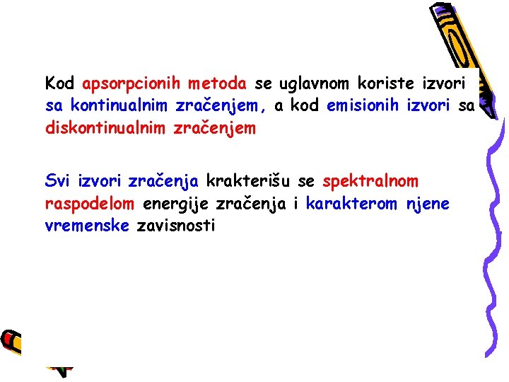 Kod apsorpcionih metoda se uglavnom koriste izvori sa kontinualnim zračenjem, a kod emisionih izvori