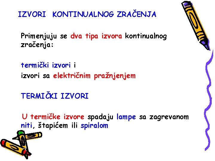 IZVORI KONTINUALNOG ZRAČENJA Primenjuju se dva tipa izvora kontinualnog zračenja: termički izvori sa električnim