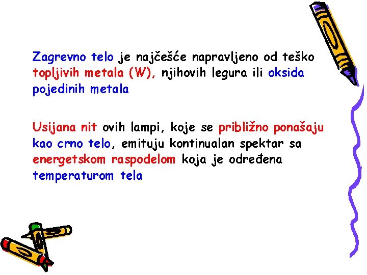 Zagrevno telo je najčešće napravljeno od teško topljivih metala (W), njihovih legura ili oksida