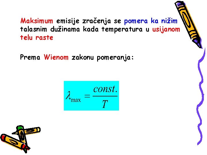 Maksimum emisije zračenja se pomera ka nižim talasnim dužinama kada temperatura u usijanom telu