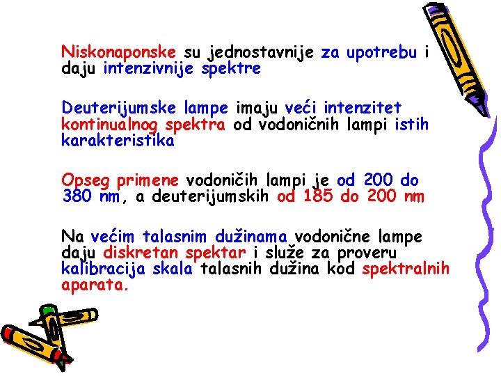 Niskonaponske su jednostavnije za upotrebu i daju intenzivnije spektre Deuterijumske lampe imaju veći intenzitet