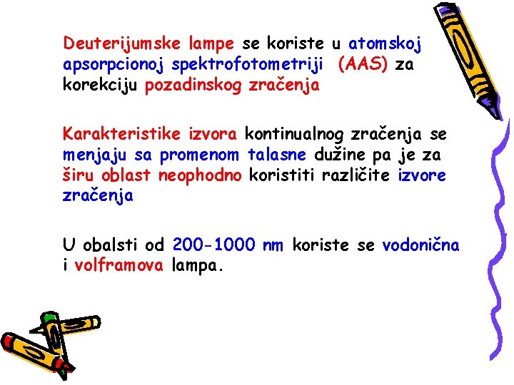 Deuterijumske lampe se koriste u atomskoj apsorpcionoj spektrofotometriji (AAS) za korekciju pozadinskog zračenja Karakteristike