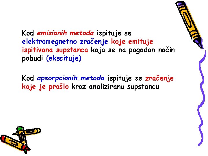 Kod emisionih metoda ispituje se elektromegnetno zračenje koje emituje ispitivana supstanca koja se na