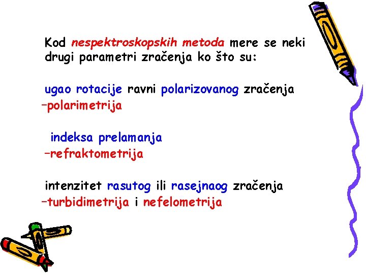 Kod nespektroskopskih metoda mere se neki drugi parametri zračenja ko što su: ugao rotacije