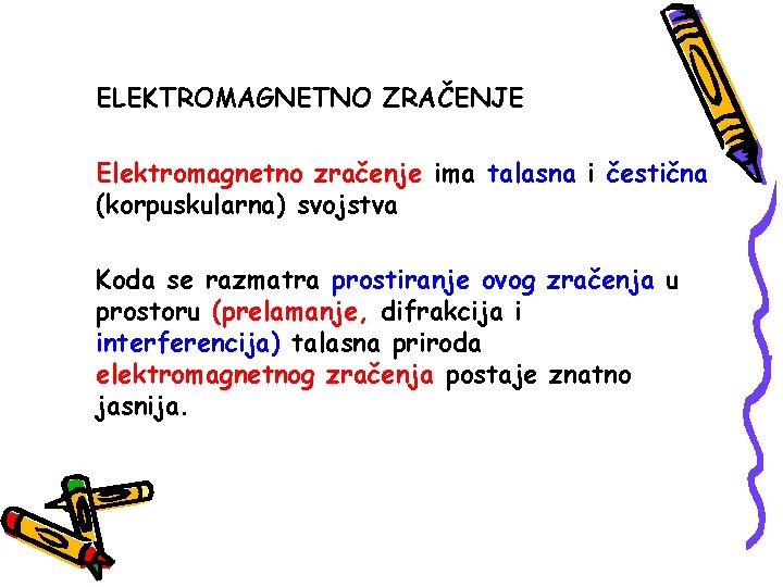 ELEKTROMAGNETNO ZRAČENJE Elektromagnetno zračenje ima talasna i čestična (korpuskularna) svojstva Koda se razmatra prostiranje