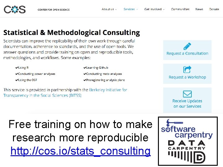 Free training on how to make research more reproducible http: //cos. io/stats_consulting 