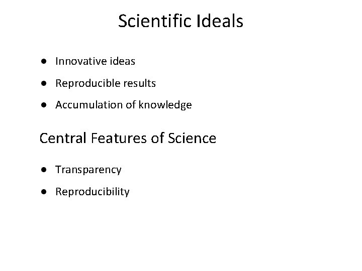 Scientific Ideals ● Innovative ideas ● Reproducible results ● Accumulation of knowledge Central Features