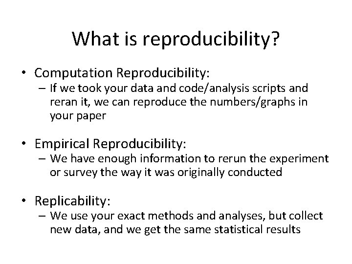 What is reproducibility? • Computation Reproducibility: – If we took your data and code/analysis