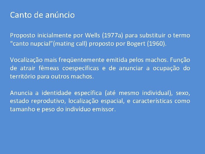 Canto de anúncio Proposto inicialmente por Wells (1977 a) para substituir o termo “canto