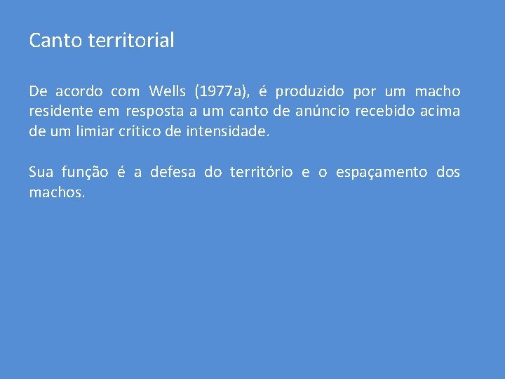 Canto territorial De acordo com Wells (1977 a), é produzido por um macho residente