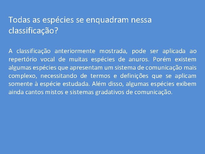 Todas as espécies se enquadram nessa classificação? A classificação anteriormente mostrada, pode ser aplicada