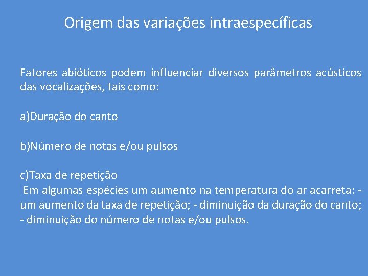 Origem das variações intraespecíficas Fatores abióticos podem influenciar diversos parâmetros acústicos das vocalizações, tais