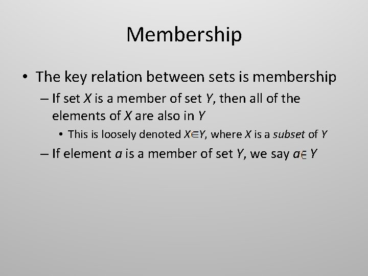 Membership • The key relation between sets is membership – If set X is