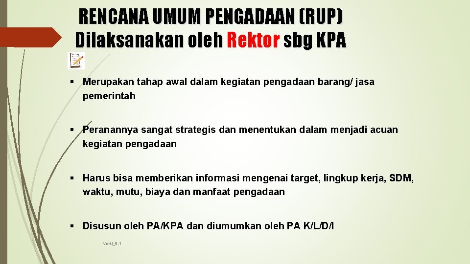 RENCANA UMUM PENGADAAN (RUP) Dilaksanakan oleh Rektor sbg KPA § Merupakan tahap awal dalam