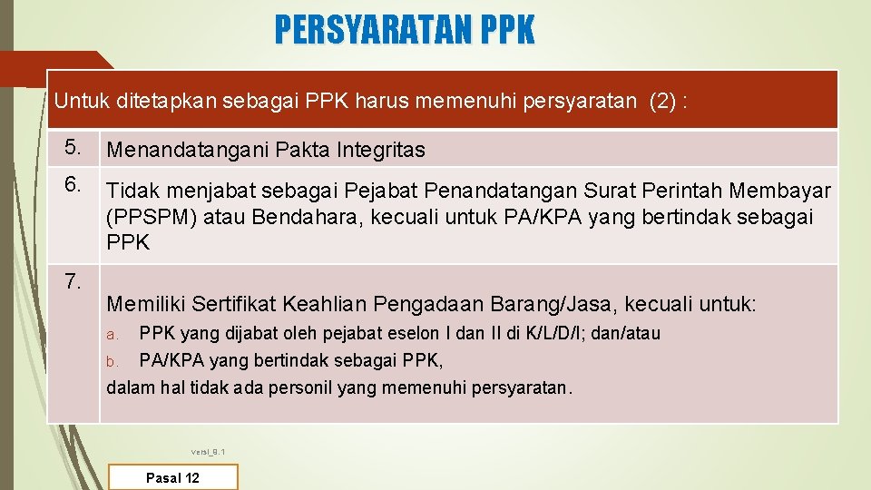 PERSYARATAN PPK Untuk ditetapkan sebagai PPK harus memenuhi persyaratan (2) : 5. Menandatangani Pakta