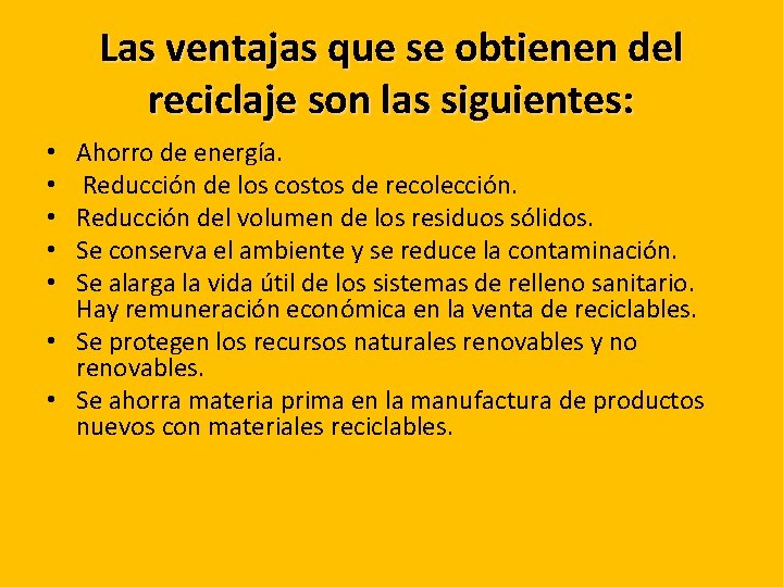 Las ventajas que se obtienen del reciclaje son las siguientes: Ahorro de energía. Reducción