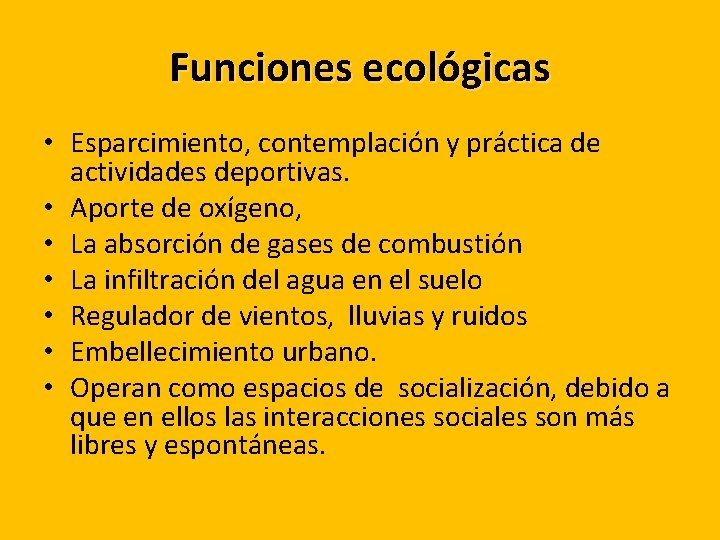 Funciones ecológicas • Esparcimiento, contemplación y práctica de actividades deportivas. • Aporte de oxígeno,