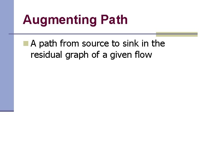 Augmenting Path n A path from source to sink in the residual graph of