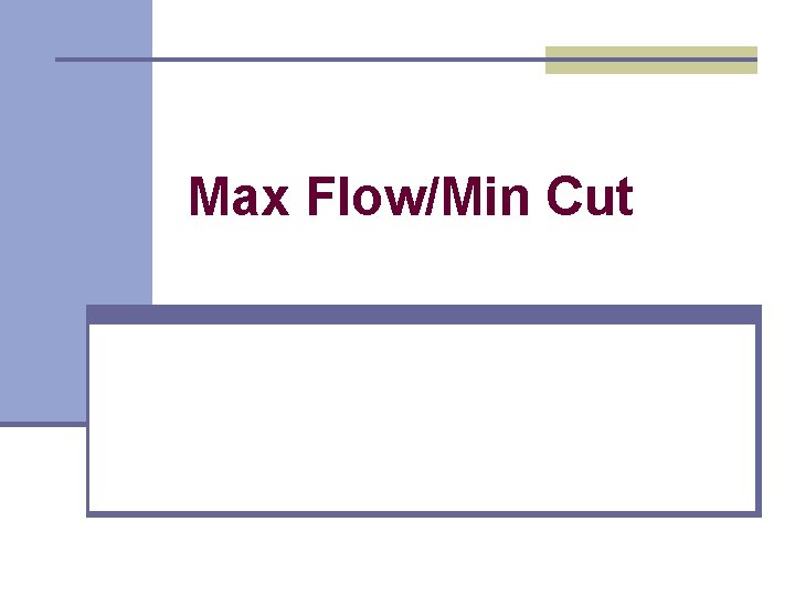 Max Flow/Min Cut Max Flow/Min Cut