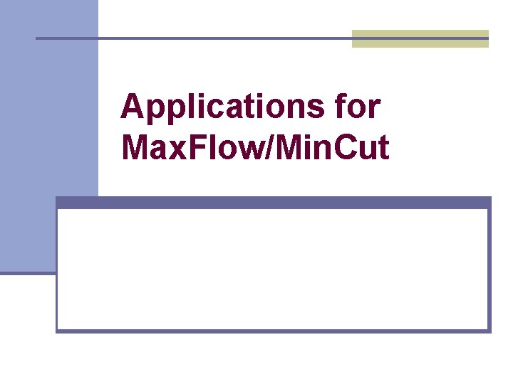 Applications for Max. Flow/Min. Cut Applications for Max. Flow/Min. Cut