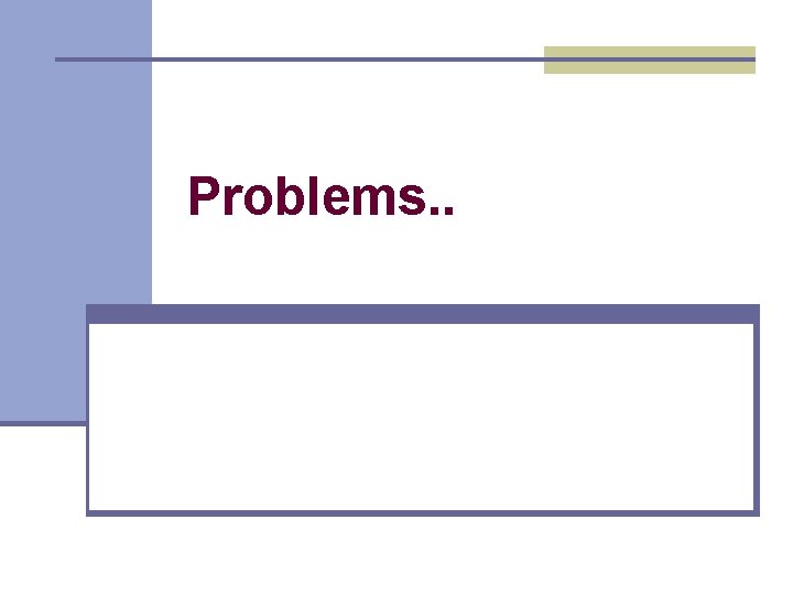 Problems. . Problems. .