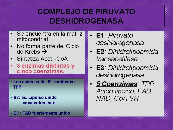 COMPLEJO DE PIRUVATO DESHIDROGENASA • Se encuentra en la matriz • mitocondrial • No