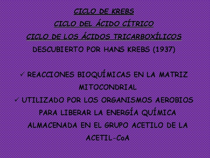 CICLO DE KREBS CICLO DEL ÁCIDO CÍTRICO CICLO DE LOS ÁCIDOS TRICARBOXÍLICOS DESCUBIERTO POR