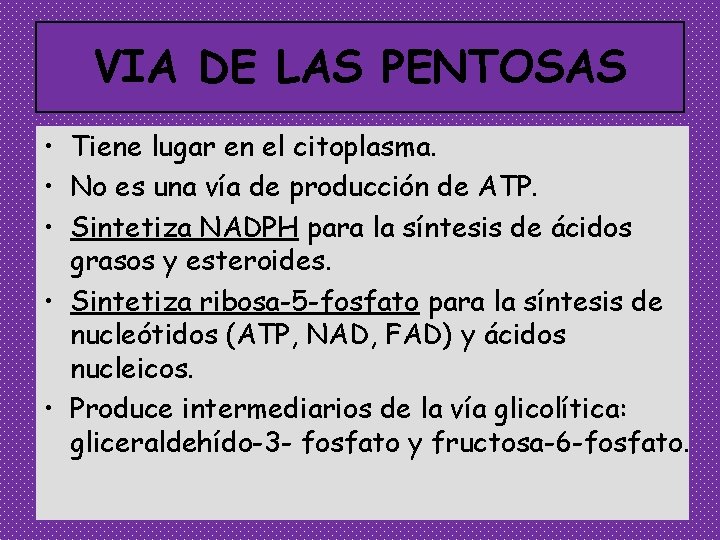 VIA DE LAS PENTOSAS • Tiene lugar en el citoplasma. • No es una