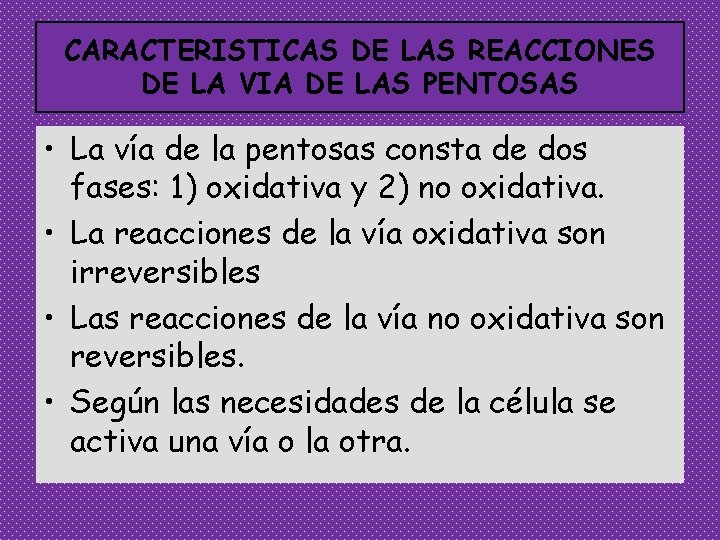 CARACTERISTICAS DE LAS REACCIONES DE LA VIA DE LAS PENTOSAS • La vía de