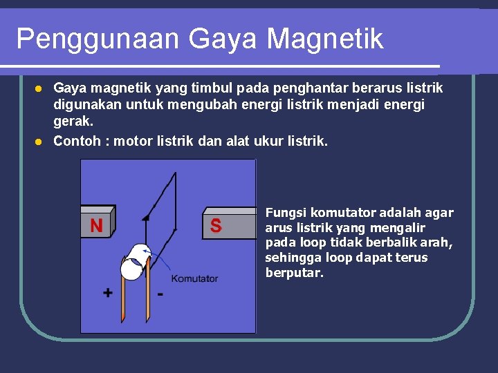 Penggunaan Gaya Magnetik Gaya magnetik yang timbul pada penghantar berarus listrik digunakan untuk mengubah