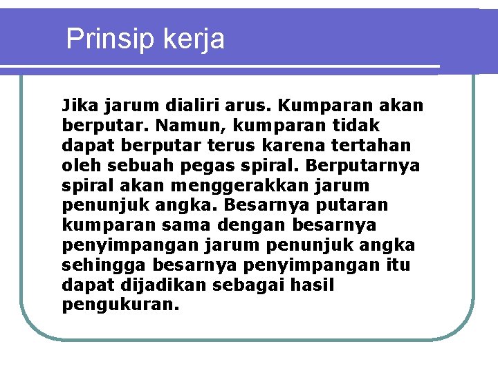 Prinsip kerja Jika jarum dialiri arus. Kumparan akan berputar. Namun, kumparan tidak dapat berputar