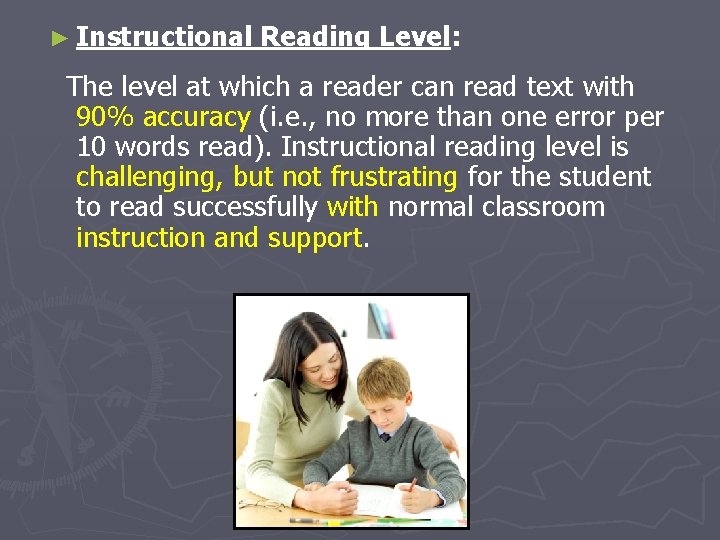 ► Instructional Reading Level: The level at which a reader can read text with