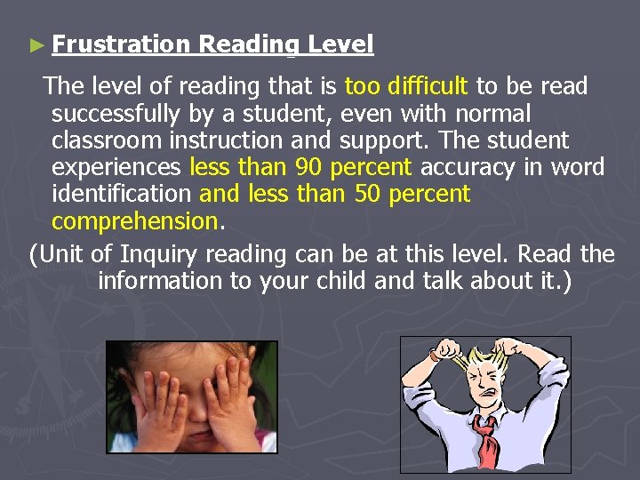 ► Frustration Reading Level The level of reading that is too difficult to be