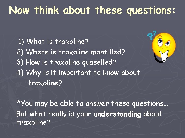 Now think about these questions: 1) What is traxoline? 2) Where is traxoline montilled?