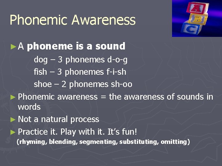 Phonemic Awareness ►A phoneme is a sound dog – 3 phonemes d-o-g fish –
