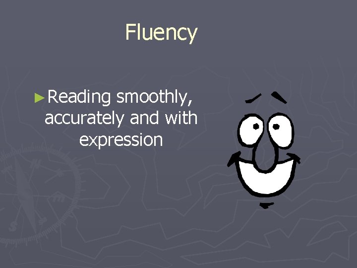 Fluency ►Reading smoothly, accurately and with expression 