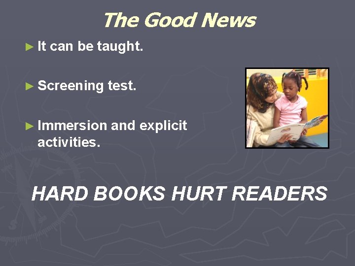 The Good News ► It can be taught. ► Screening test. ► Immersion and