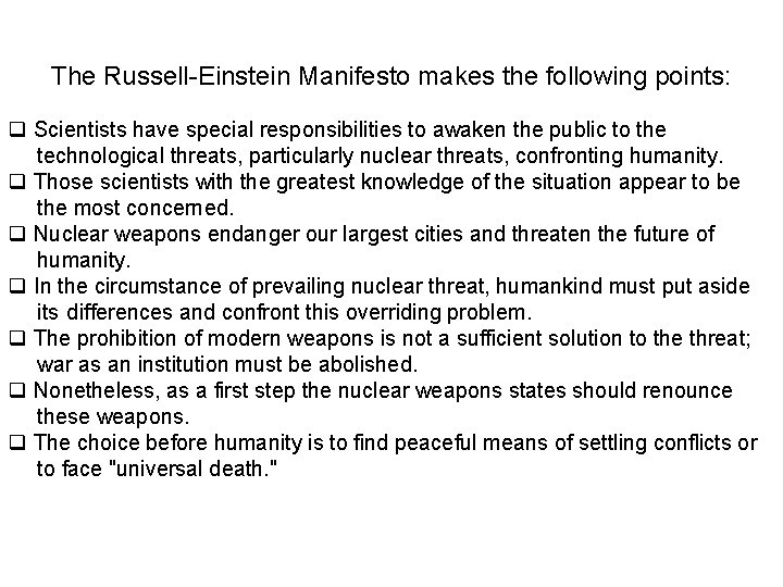 The Russell-Einstein Manifesto makes the following points: q Scientists have special responsibilities to awaken