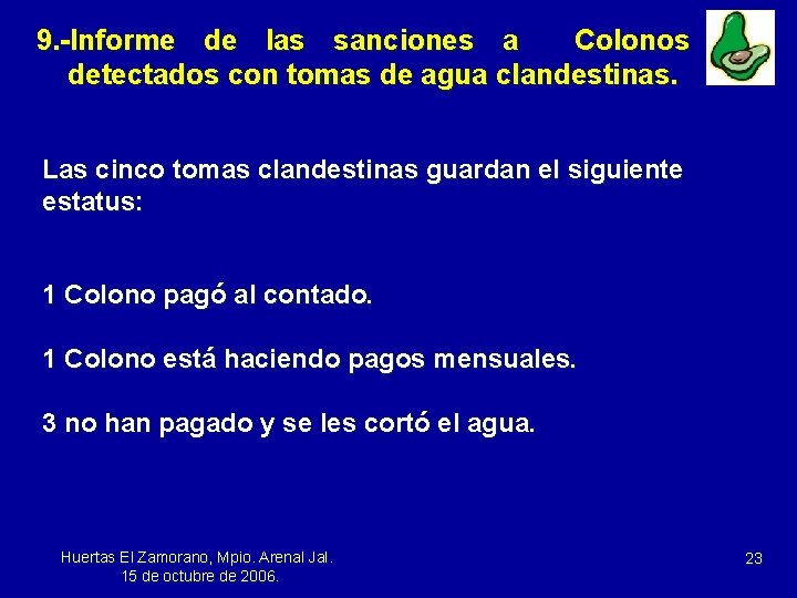 9. -Informe de las sanciones a Colonos detectados con tomas de agua clandestinas. Las