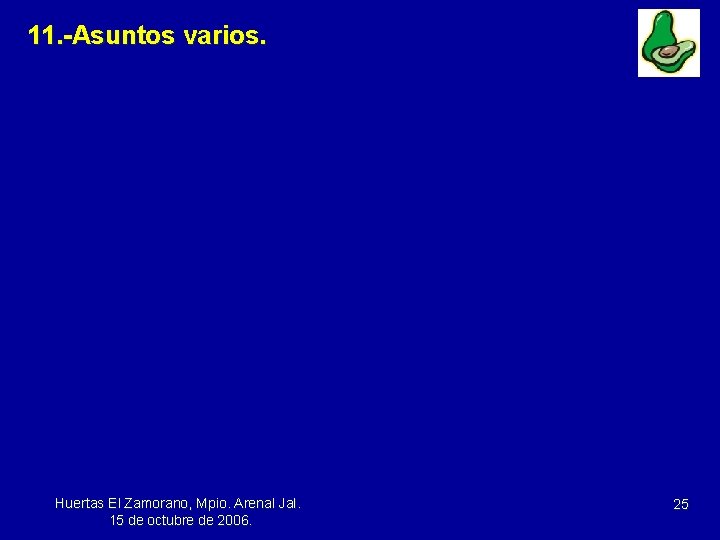 11. -Asuntos varios. Huertas El Zamorano, Mpio. Arenal Jal. 15 de octubre de 2006.