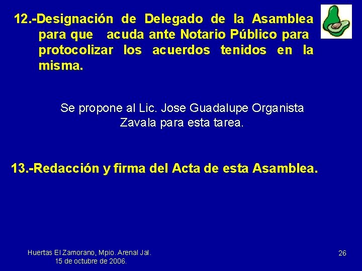 12. -Designación de Delegado de la Asamblea para que acuda ante Notario Público para