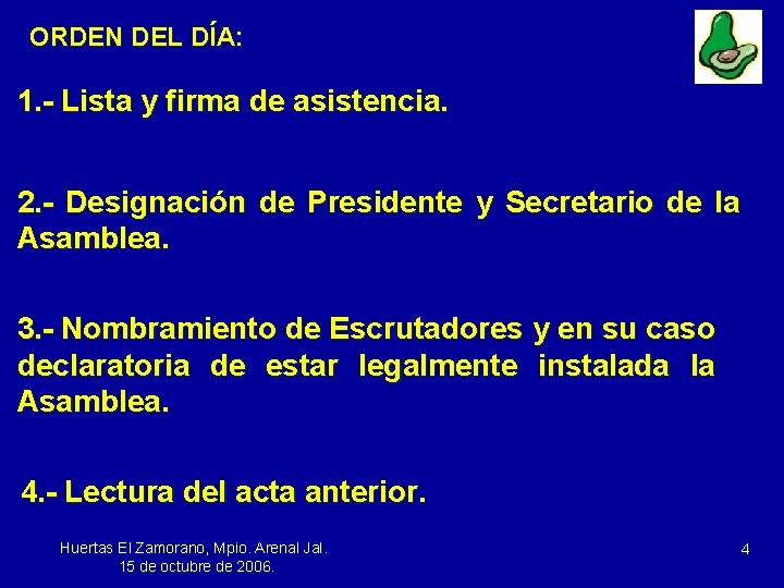 ORDEN DEL DÍA: 1. - Lista y firma de asistencia. 2. - Designación de