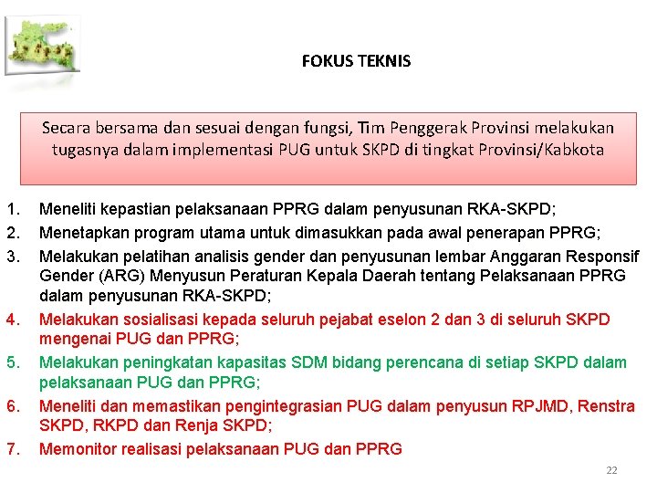 FOKUS TEKNIS Secara bersama dan sesuai dengan fungsi, Tim Penggerak Provinsi melakukan tugasnya dalam